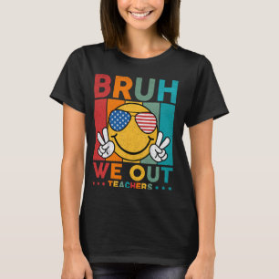Bruh We Out Teachers End Of School Year American F T-Shirt