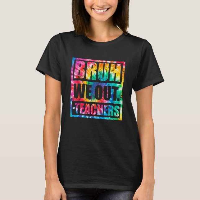 Bruh We Out Teachers End Of School Year Hello Summ T-Shirt (Front)
