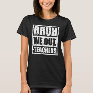 Bruh We Out Teachers End Of School Year Hello Summ T-Shirt