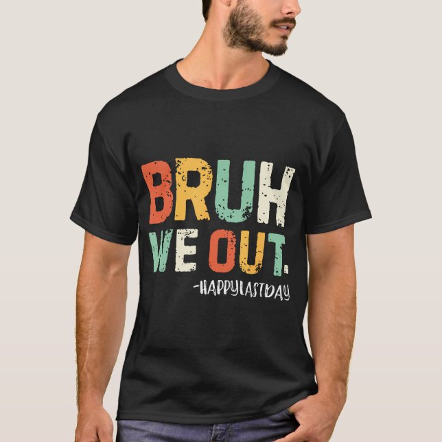 Bruh We Out Teachers End Of School Year Summer Vac T-Shirt (Front)
