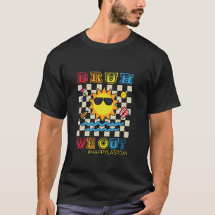 Bruh We Out Teachers End of school year Summer vac T-Shirt
