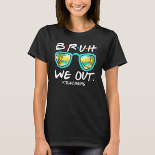 Bruh We Out Teachers End Of School Year Teacher He T-Shirt