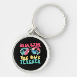 Bruh We Out Teachers End Of School Year Teacher Su Key Ring