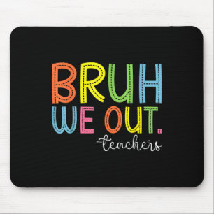 Bruh We Out Teachers End Of School Year Teacher Su Mouse Mat