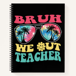 Bruh We Out Teachers End Of School Year Teacher Su Notebook