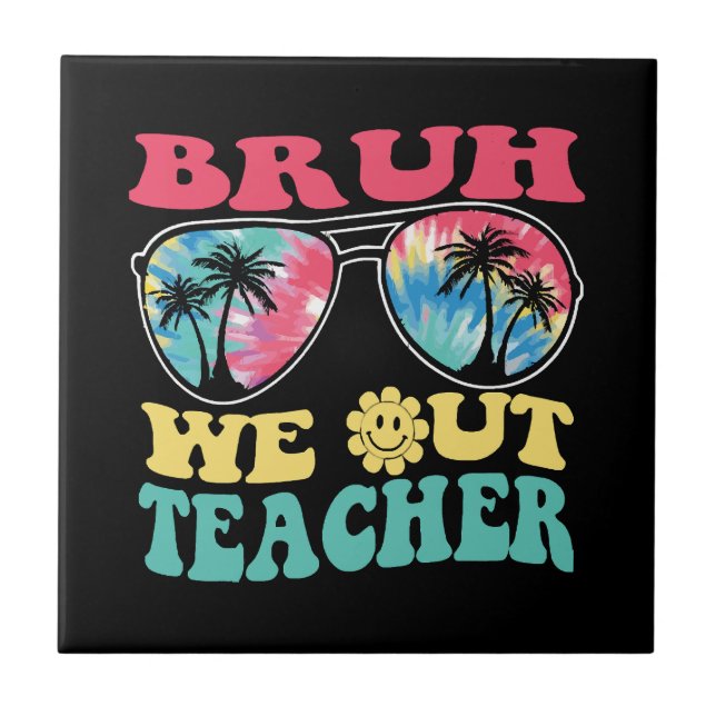 Bruh We Out Teachers End Of School Year Teacher Su Tile (Front)