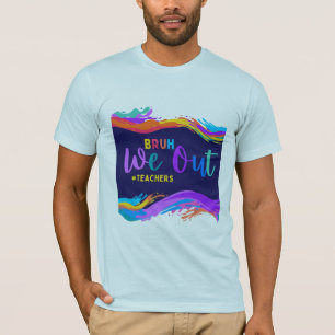 Bruh We Out Teachers End Of School Year Teacher T-Shirt