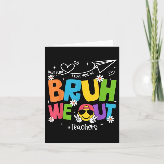 Bruh We Out Teachers Funny End Of School Year Hell Card (Front)