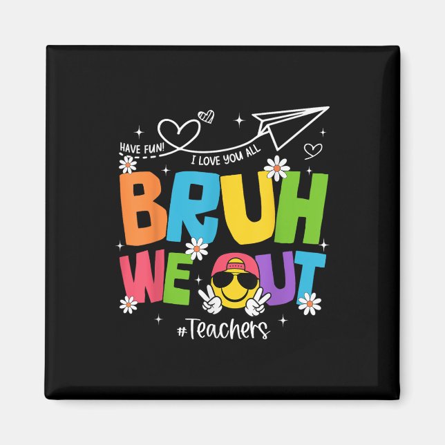 Bruh We Out Teachers Funny End Of School Year Hell Magnet (Front)