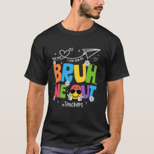Bruh We Out Teachers Funny End Of School Year Hell T-Shirt