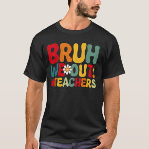 Bruh We Out Teachers Funny Groovy End of School Ye T-Shirt