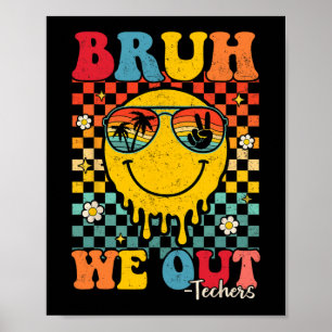 Bruh We Out Teachers Gaduation Last Day Of School Poster