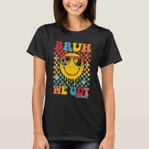 Bruh We Out Teachers Gaduation Last Day Of School  T-Shirt