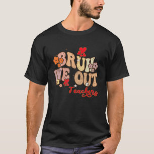 Bruh We Out Teachers Groovy End Of School Year Tea T-Shirt