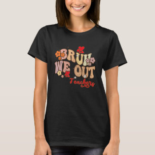 Bruh We Out Teachers Groovy End Of School Year Tea T-Shirt