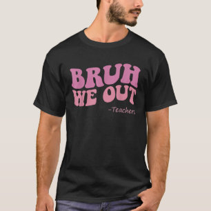 bruh We Out Teachers Groovy Happy Last Day of Scho T-Shirt