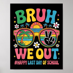 Bruh We Out Teachers Happy Last Day Of School Groo Poster