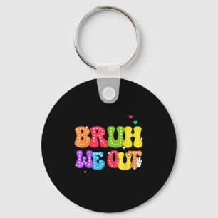 Bruh we out teachers happy last day of school key ring