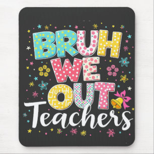 Bruh We Out Teachers Happy Last Day Of School Mouse Mat