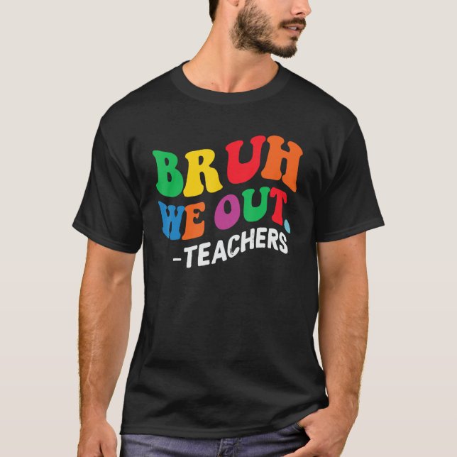 Bruh We Out Teachers Happy Last Day Of School Retr T-Shirt (Front)