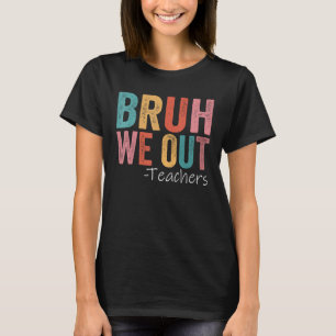 Bruh We Out Teachers Happy Last Day Of School Retr T-Shirt