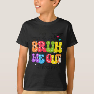 Bruh we out teachers happy last day of school T-Shirt