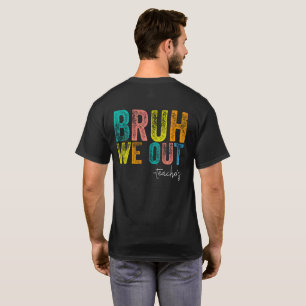 Bruh We Out Teachers Happy Last Day Of School  T-Shirt