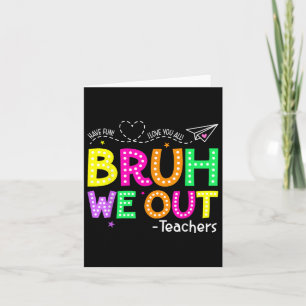 Bruh We Out Teachers Happy Last Day Of School Teac Card