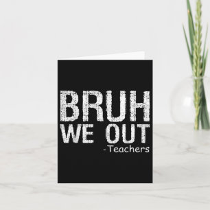 Bruh We Out Teachers Happy Last Day Of School Teac Card