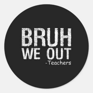 Bruh We Out Teachers Happy Last Day Of School Teac Classic Round Sticker