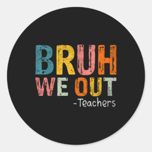 Bruh We Out Teachers Happy Last Day Of School Teac Classic Round Sticker