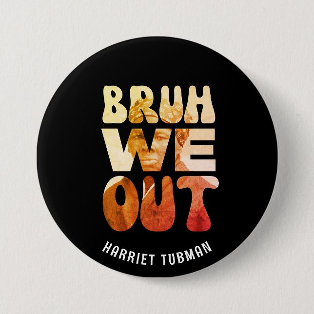 BRUH WE OUT Teachers Juneteenth Harriet Tubman  7.5 Cm Round Badge (Front)