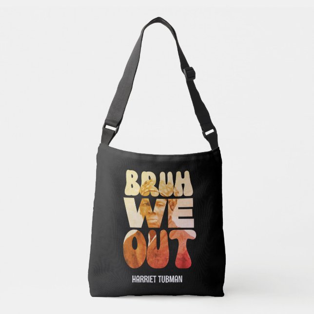 BRUH WE OUT Teachers Juneteenth Harriet Tubman  Crossbody Bag (Front)