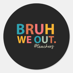 Bruh We Out Teachers Last Day Of School End Of Sch Classic Round Sticker