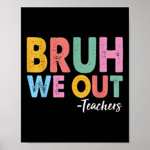 Bruh We Out Teachers Last Day Of School End Of Sch Poster