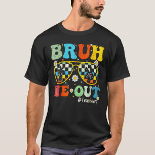 Bruh We Out Teachers Last Day of School End Of Sch T-Shirt