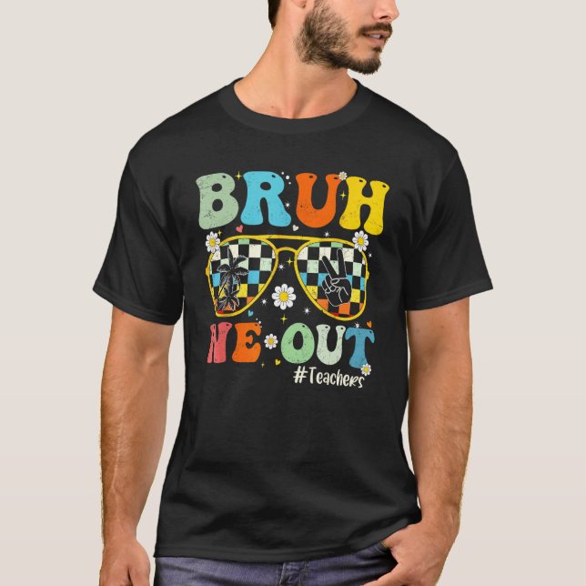 Bruh We Out Teachers Last Day Of School End Of Sch T-Shirt (Front)