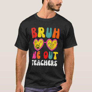 Bruh We Out Teachers Last Day Of School End Of Sch T-Shirt