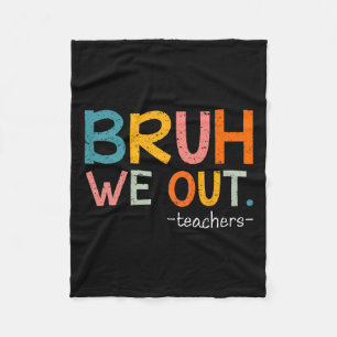 Bruh We Out Teachers Last Day Of School Funny Fleece Blanket