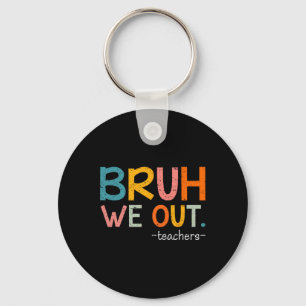 Bruh We Out Teachers Last Day Of School Funny  Key Ring