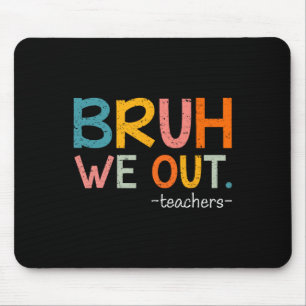 Bruh We Out Teachers Last Day Of School Funny  Mouse Mat