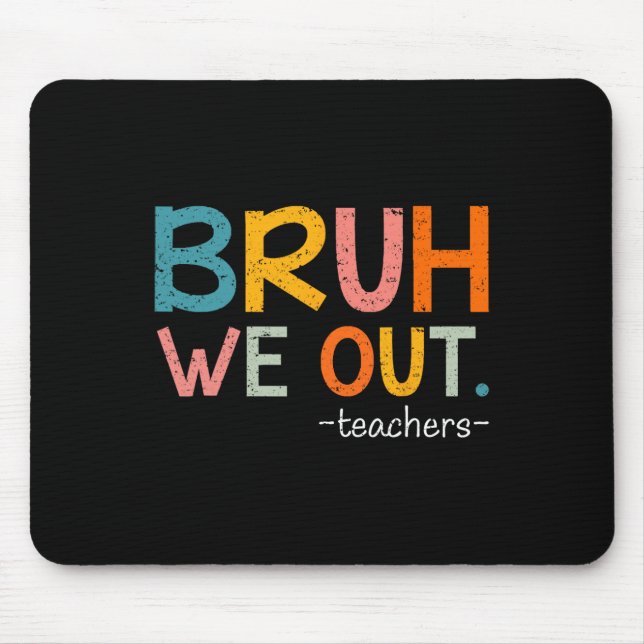 Bruh We Out Teachers Last Day Of School Funny  Mouse Mat (Front)