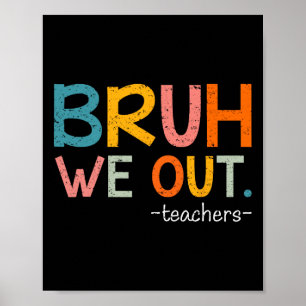 Bruh We Out Teachers Last Day Of School Funny  Poster