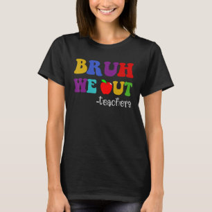Bruh We Out Teachers Last Day of School Hello Summ T-Shirt