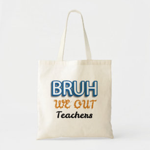 Bruh We Out Teachers Last day of School Tote Bag