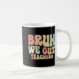 Bruh We Out Teachers Summer Last Day Of School Coo Coffee Mug