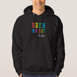 Bruh We Out Teachers Summer Last Day Of School Coo Hoodie