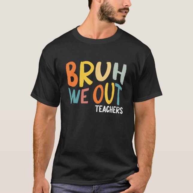 Bruh We Out Teachers Summer Last Day Of School Men T-Shirt (Front)