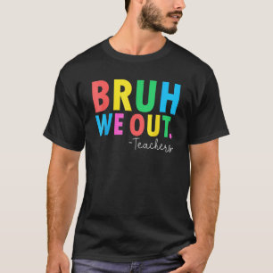Bruh We Out Teachers Summer Last Day Of School Men T-Shirt