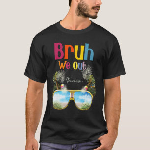 Bruh We Out Teachers Summer Last Day Of School Men T-Shirt